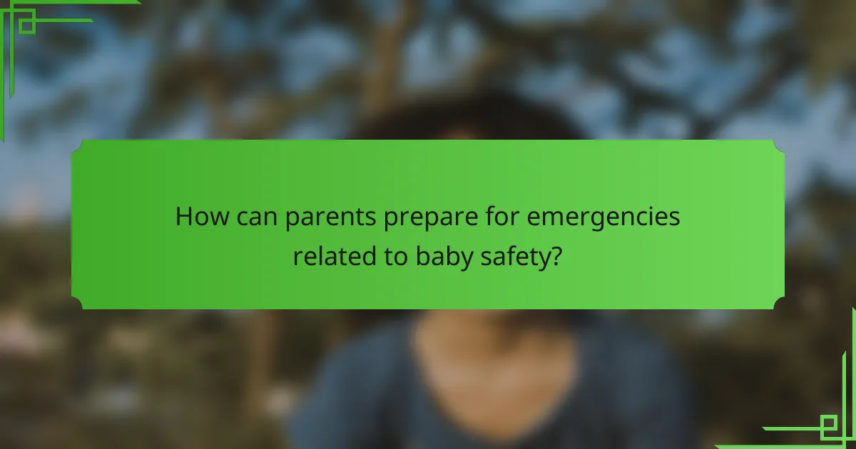 How can parents prepare for emergencies related to baby safety?
