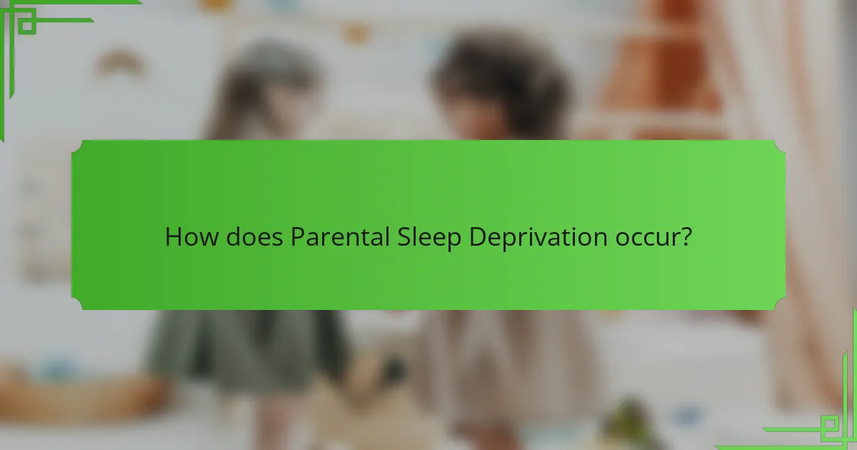 How does Parental Sleep Deprivation occur?