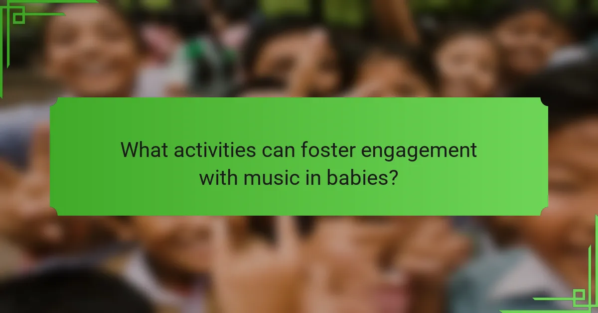 What activities can foster engagement with music in babies?
