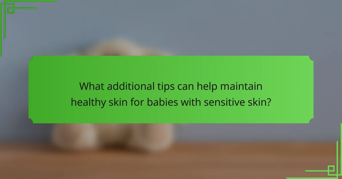 What additional tips can help maintain healthy skin for babies with sensitive skin?