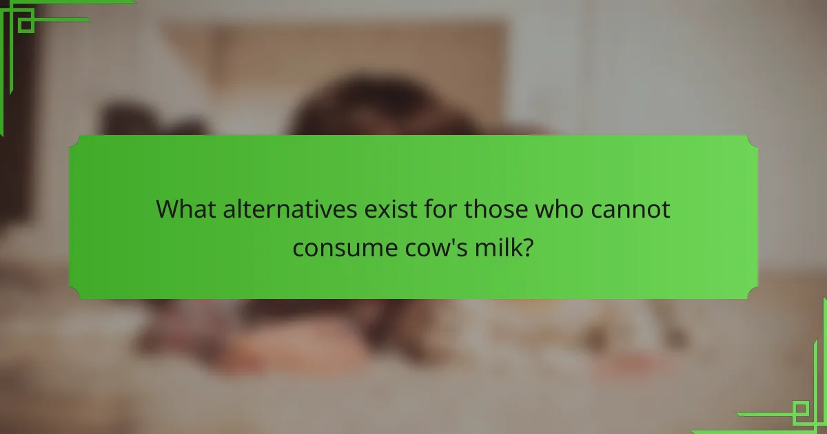 What alternatives exist for those who cannot consume cow's milk?