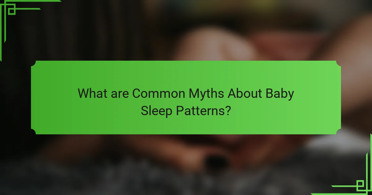 What are Common Myths About Baby Sleep Patterns?