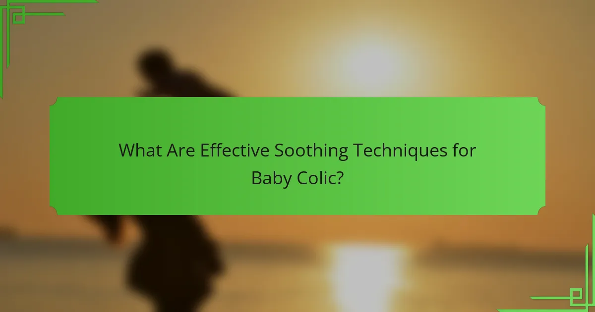 What Are Effective Soothing Techniques for Baby Colic?