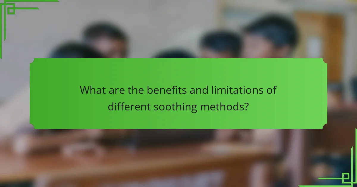 What are the benefits and limitations of different soothing methods?