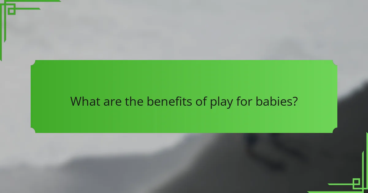 What are the benefits of play for babies?