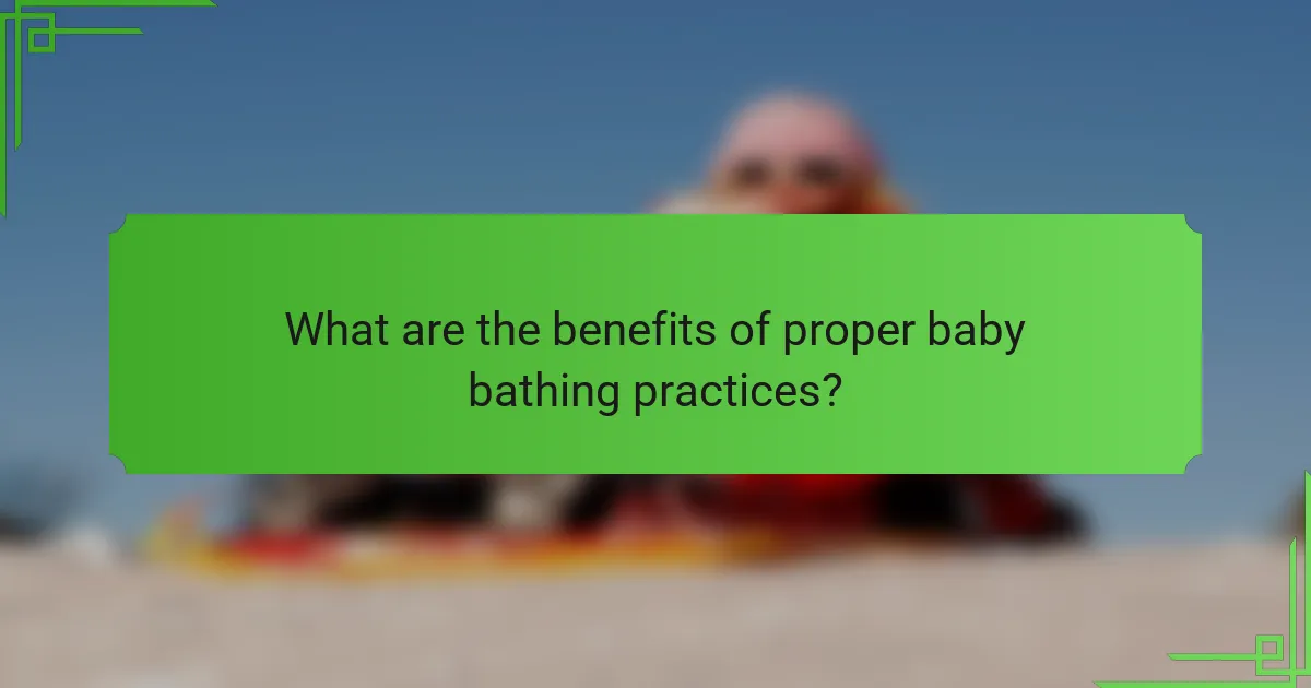 What are the benefits of proper baby bathing practices?