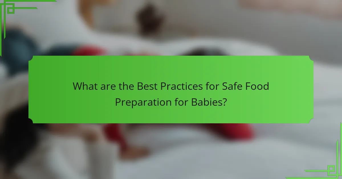 What are the Best Practices for Safe Food Preparation for Babies?