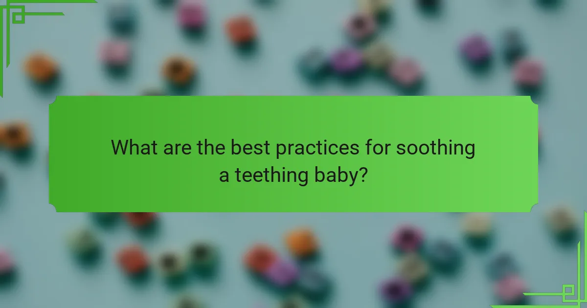 What are the best practices for soothing a teething baby?