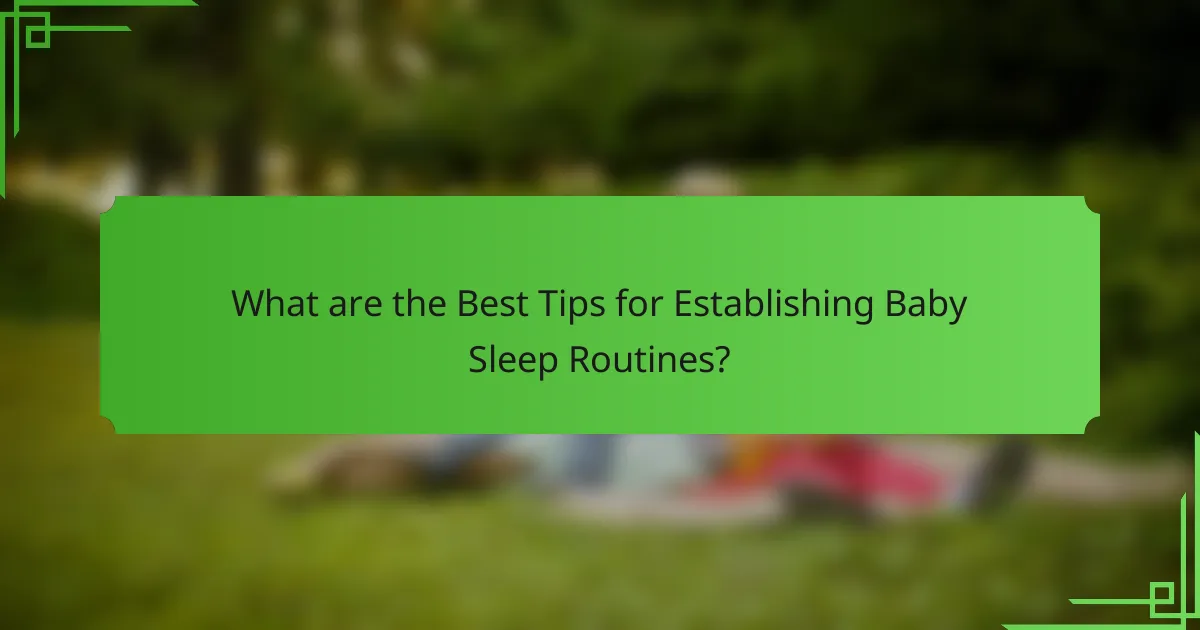 What are the Best Tips for Establishing Baby Sleep Routines?