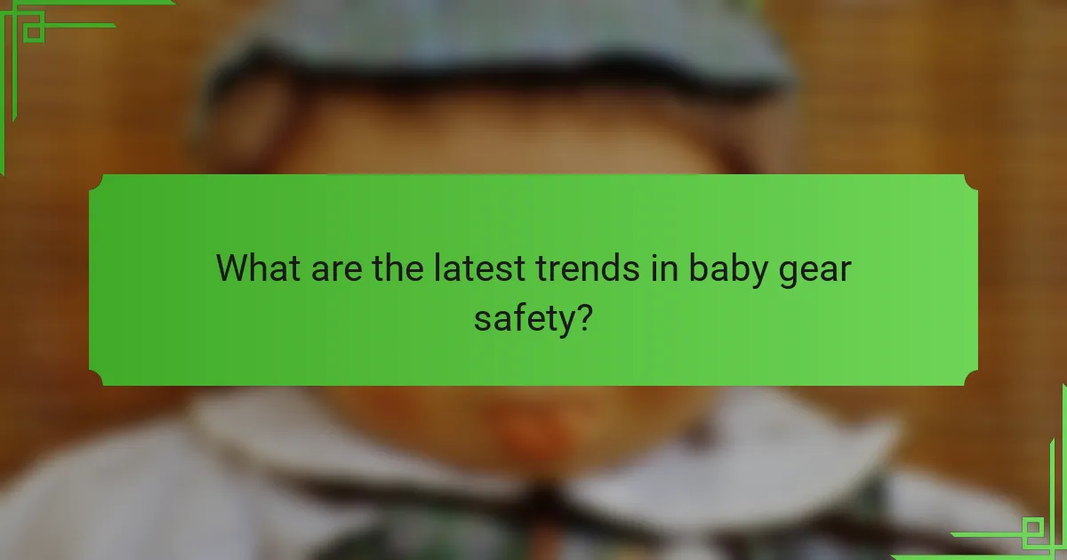 What are the latest trends in baby gear safety?