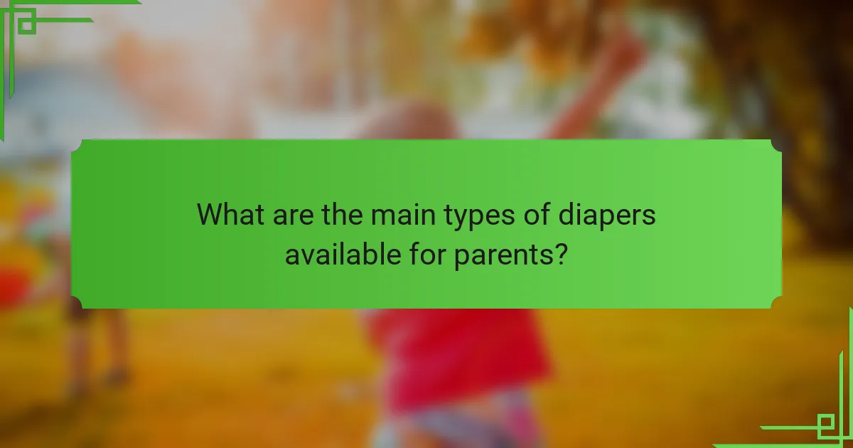 What are the main types of diapers available for parents?