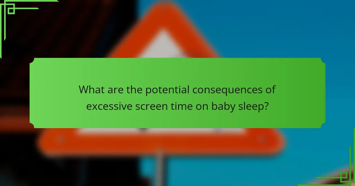 What are the potential consequences of excessive screen time on baby sleep?