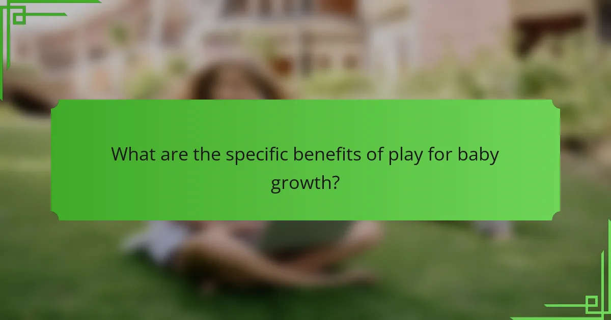 What are the specific benefits of play for baby growth?