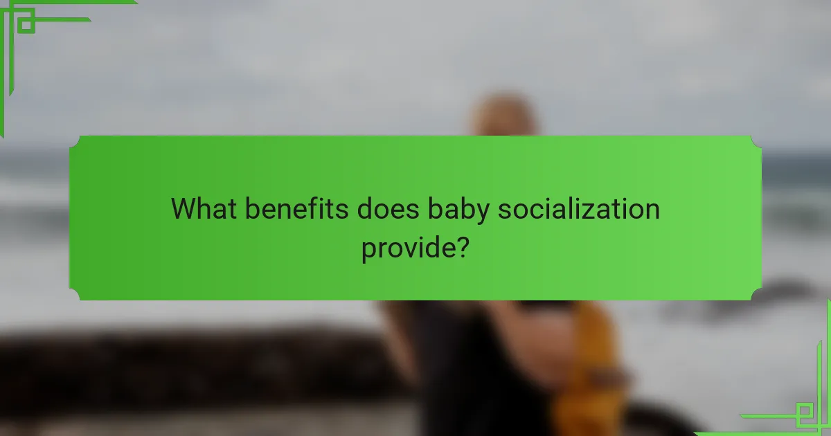What benefits does baby socialization provide?