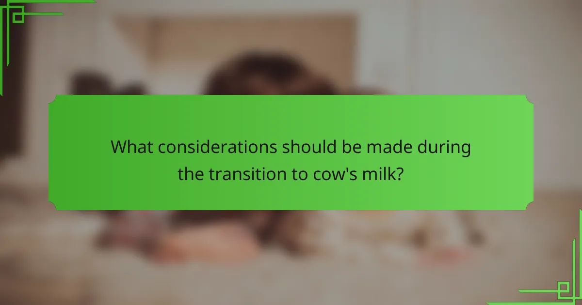 What considerations should be made during the transition to cow's milk?
