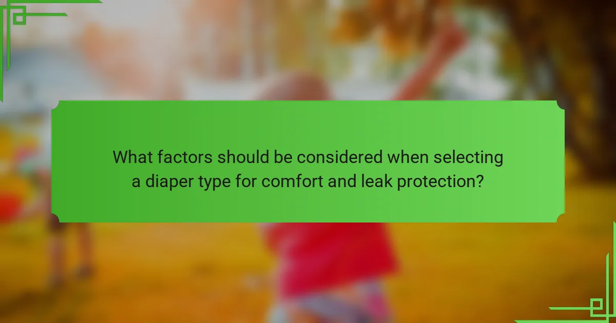 What factors should be considered when selecting a diaper type for comfort and leak protection?