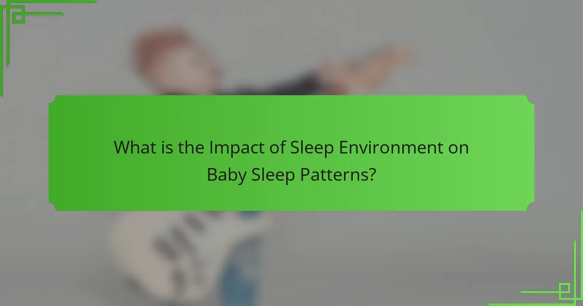 What is the Impact of Sleep Environment on Baby Sleep Patterns?