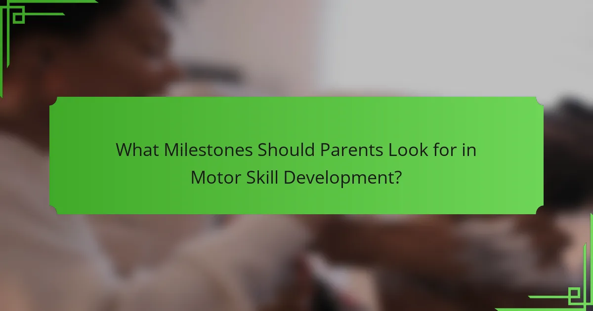 What Milestones Should Parents Look for in Motor Skill Development?