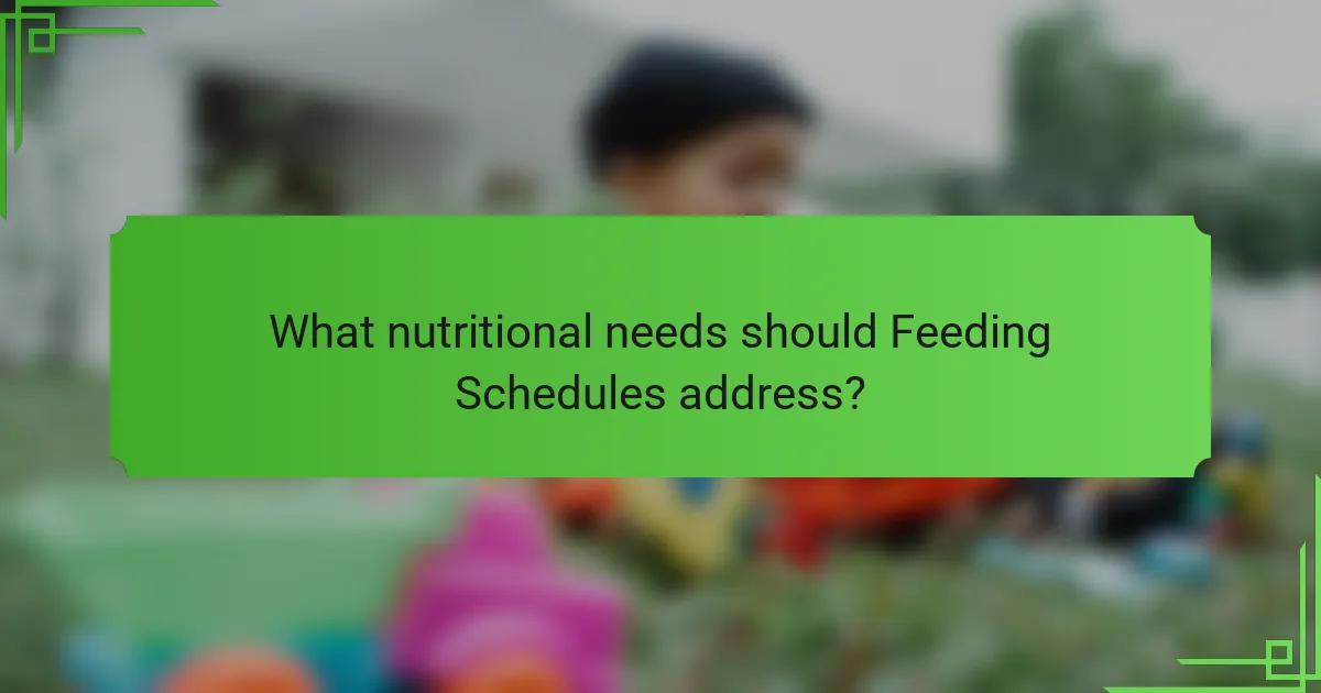 What nutritional needs should Feeding Schedules address?