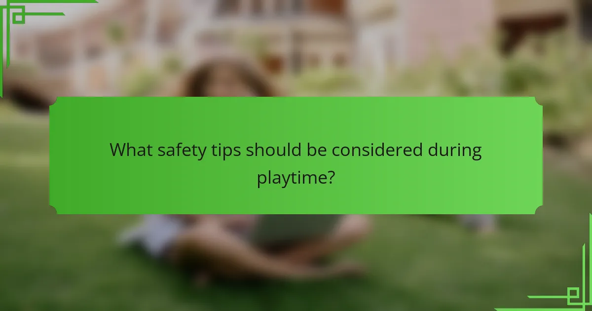 What safety tips should be considered during playtime?