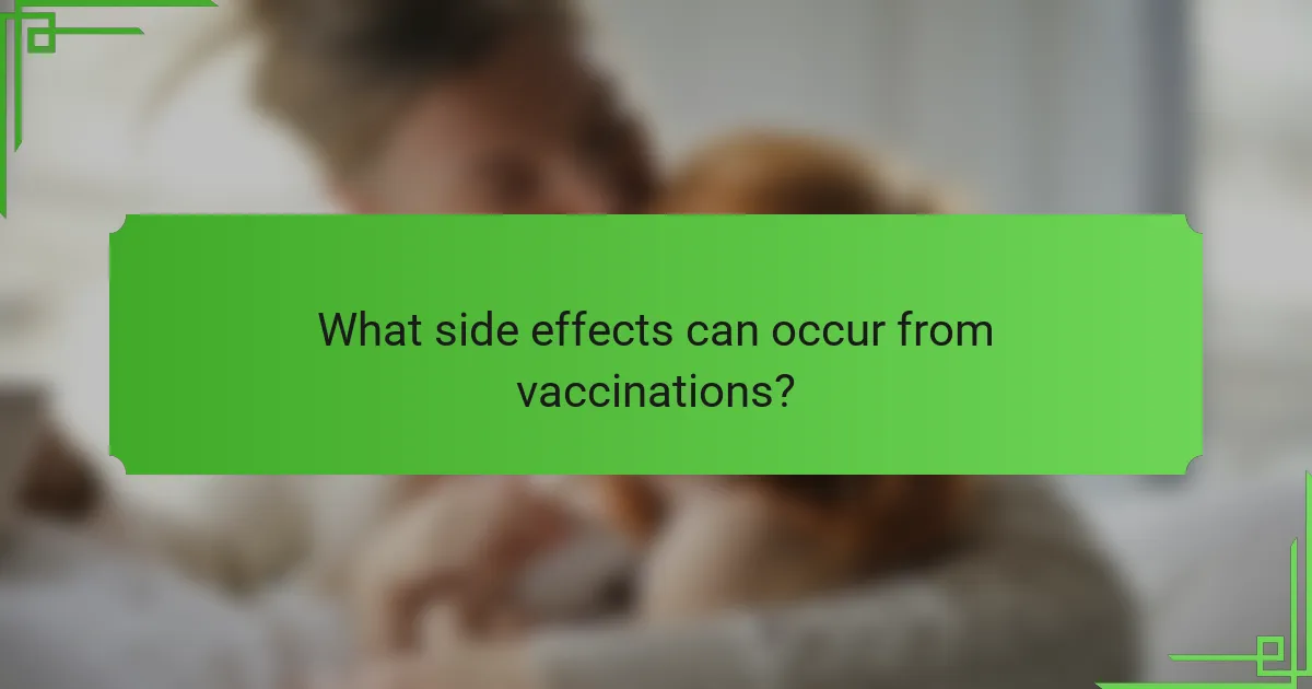 What side effects can occur from vaccinations?