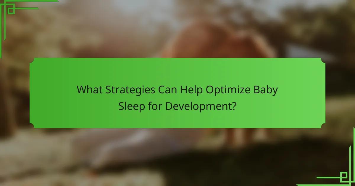 What Strategies Can Help Optimize Baby Sleep for Development?