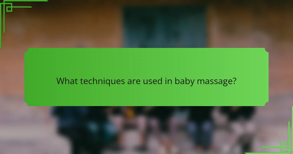 What techniques are used in baby massage?