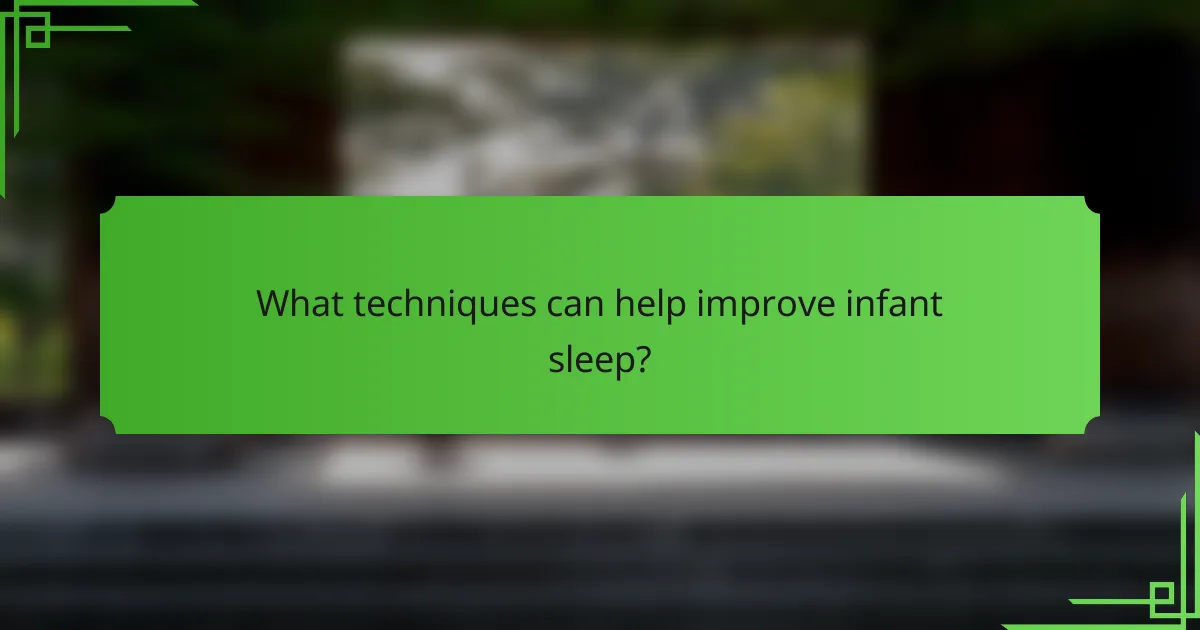 What techniques can help improve infant sleep?